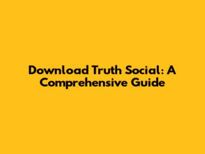 Download Truth Social: A Comprehensive Guide