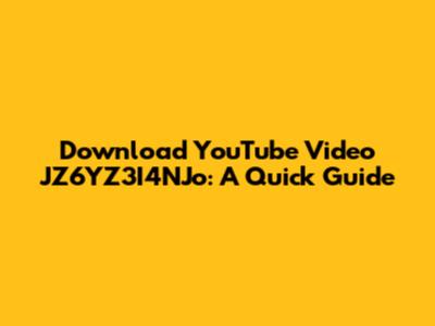 Download YouTube Video JZ6YZ3I4NJo: A Quick Guide
