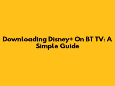 Downloading Disney+ On BT TV: A Simple Guide