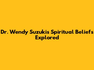 Dr. Wendy Suzuki's Spiritual Beliefs Explored