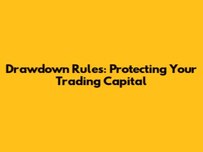 Drawdown Rules: Protecting Your Trading Capital