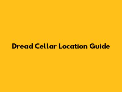 Dread Cellar Location Guide