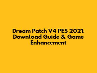Dream Patch V4 PES 2021: Download Guide & Game Enhancement