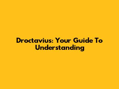 Droctavius: Your Guide To Understanding