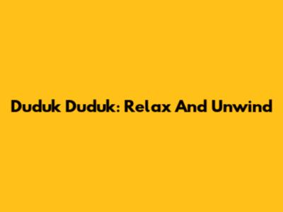 Duduk Duduk: Relax And Unwind