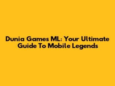 Dunia Games ML: Your Ultimate Guide To Mobile Legends