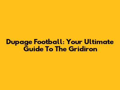 Dupage Football: Your Ultimate Guide To The Gridiron