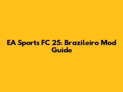 EA Sports FC 25: Brazileiro Mod Guide