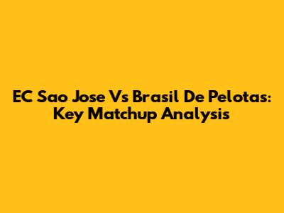 EC Sao Jose Vs Brasil De Pelotas: Key Matchup Analysis