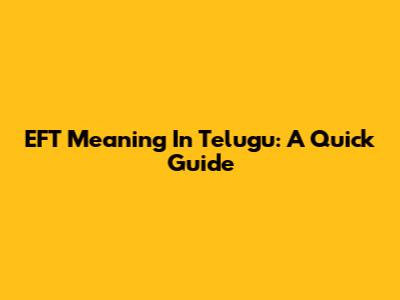 EFT Meaning In Telugu: A Quick Guide