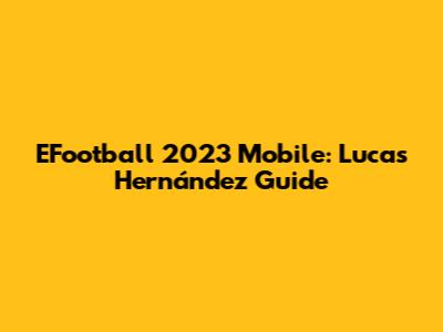EFootball 2023 Mobile: Lucas Hernández Guide