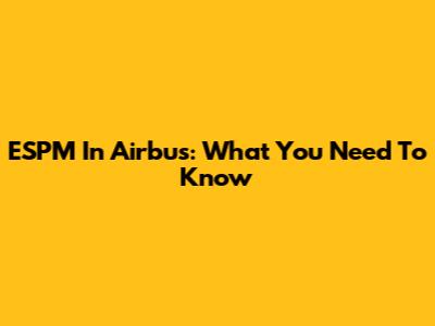 ESPM In Airbus: What You Need To Know