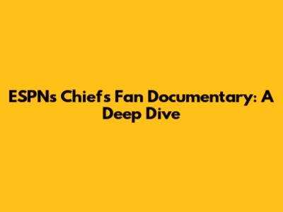 ESPN's Chiefs Fan Documentary: A Deep Dive