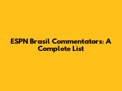 ESPN Brasil Commentators: A Complete List