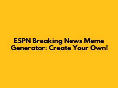 ESPN Breaking News Meme Generator: Create Your Own!