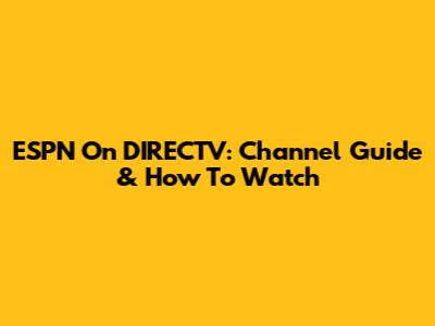 ESPN On DIRECTV: Channel Guide & How To Watch