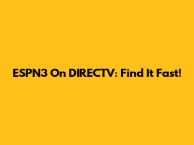 ESPN3 On DIRECTV: Find It Fast!
