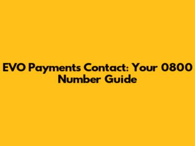 EVO Payments Contact: Your 0800 Number Guide