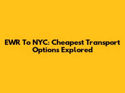 EWR To NYC: Cheapest Transport Options Explored