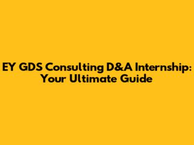 EY GDS Consulting D&A Internship: Your Ultimate Guide