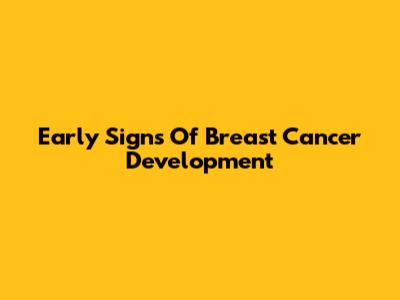 Early Signs Of Breast Cancer Development