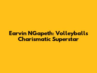 Earvin N'Gapeth: Volleyball's Charismatic Superstar
