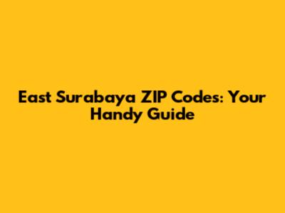 East Surabaya ZIP Codes: Your Handy Guide