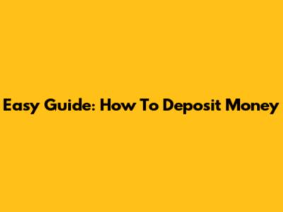 Easy Guide: How To Deposit Money