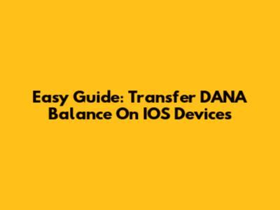 Easy Guide: Transfer DANA Balance On IOS Devices