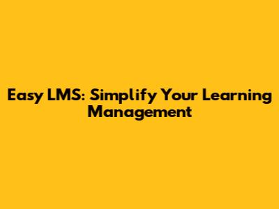 Easy LMS: Simplify Your Learning Management