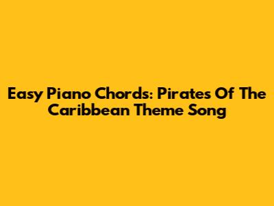 Easy Piano Chords: Pirates Of The Caribbean Theme Song