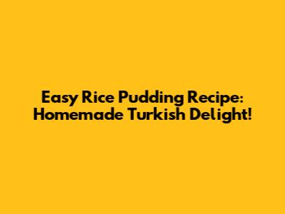 Easy Rice Pudding Recipe: Homemade Turkish Delight!