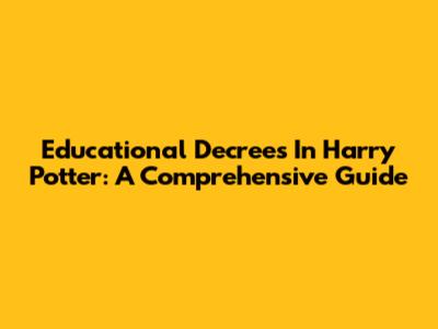 Educational Decrees In Harry Potter: A Comprehensive Guide