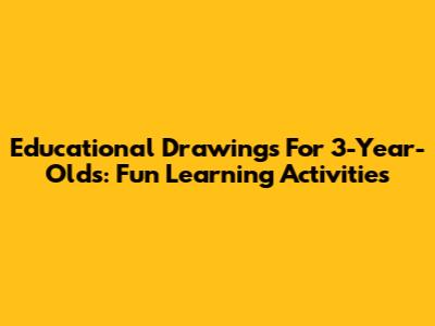 Educational Drawings For 3-Year-Olds: Fun Learning Activities