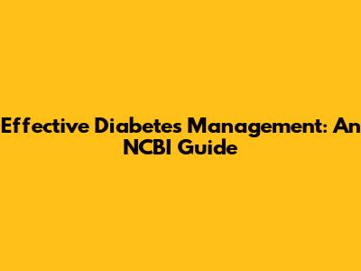 Effective Diabetes Management: An NCBI Guide