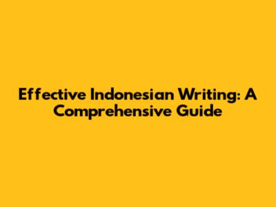 Effective Indonesian Writing: A Comprehensive Guide