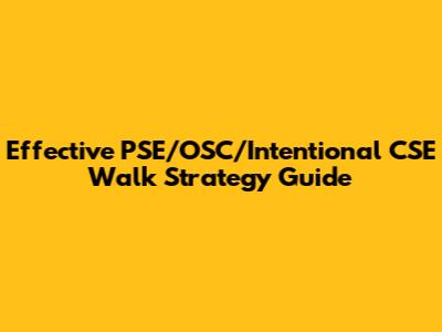 Effective PSE/OSC/Intentional CSE Walk Strategy Guide
