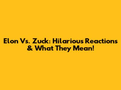 Elon Vs. Zuck: Hilarious Reactions & What They Mean!