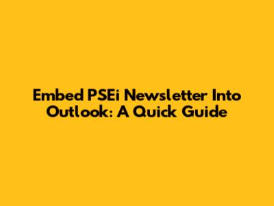 Embed PSEi Newsletter Into Outlook: A Quick Guide