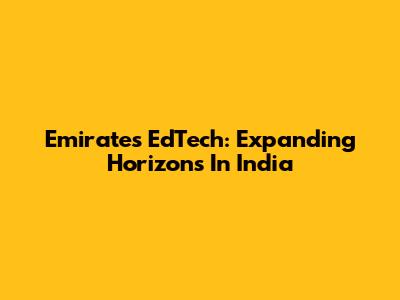 Emirates EdTech: Expanding Horizons In India