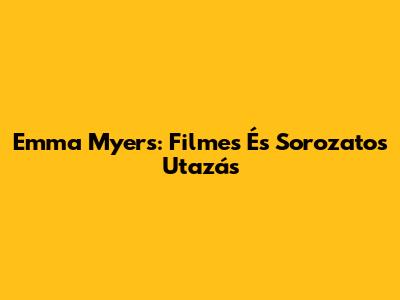 Emma Myers: Filmes És Sorozatos Utazás