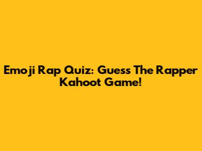 Emoji Rap Quiz: Guess The Rapper Kahoot Game!