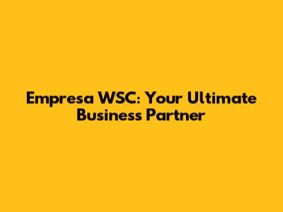 Empresa WSC: Your Ultimate Business Partner