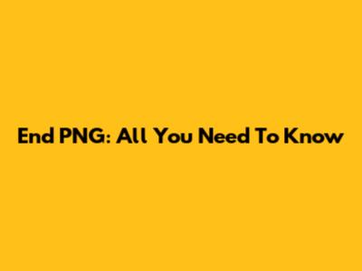End PNG: All You Need To Know