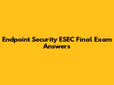 Endpoint Security ESEC Final Exam Answers