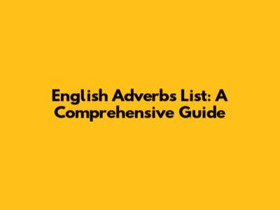 English Adverbs List: A Comprehensive Guide