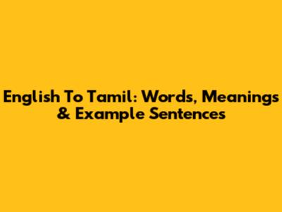 English To Tamil: Words, Meanings & Example Sentences