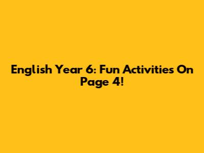 English Year 6: Fun Activities On Page 4!