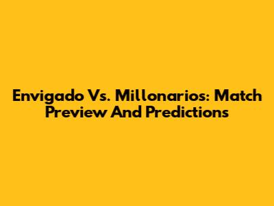 Envigado Vs. Millonarios: Match Preview And Predictions