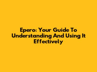 Epero: Your Guide To Understanding And Using It Effectively